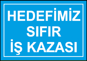 Hedefimiz Sıfır İş Kazası Uyarı Levhası / 10 Adet