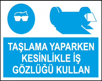 Taşlama Yaparken Kesinlikle İş Gözlüğü Kullan Uyarı Levhası / 10 Adet