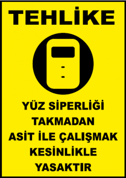 Yüz Siperliği Takmadan Asit İle Çalışmak Yasaktır Uyarı Levhası / 10 Adet