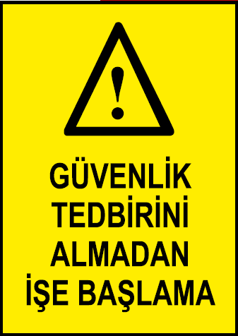 Güvenlik Tedbirini Almadan İşe Başlama Uyarı Levhası / 10 Adet