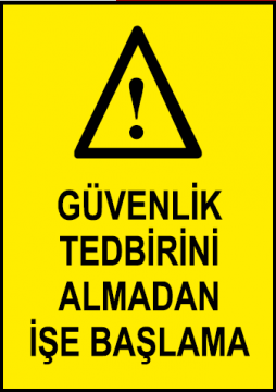 Güvenlik Tedbirini Almadan İşe Başlama Uyarı Levhası / 10 Adet