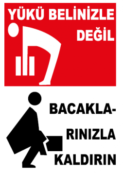 Yükü Belinizle Değil Bacaklarınızla Kaldırın Uyarı Levhası / 10 Adet