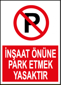 İnşaat Önüne Park Etmek Yasaktır Uyarı Levhası / 10 Adet