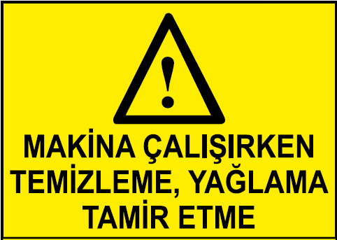 Makina Çalışırken Temizleme, Yağlama Tamir Etme Uyarı Levhası / 10 Adet