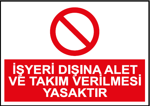 İşYeri Dışına Alet ve Takım Verilmesi Yasaktır   Uyarı Levhası / 10 Adet