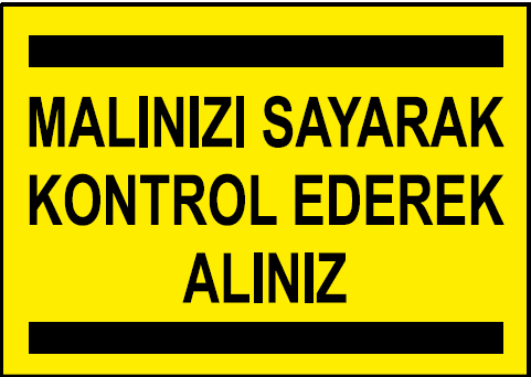 Malınızı Sayarak Kontrol Ederek Alınız Uyarı Levhası / 10 Adet