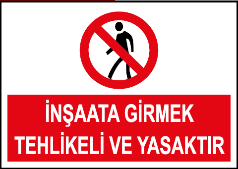 İnşaata Girmek Tehlikeli ve Yasaktır Uyarı Levhası / 10 Adet