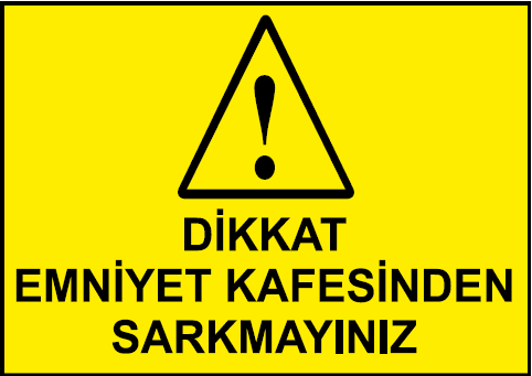 Dikkat Emniyet Kafesinden Sarkmayınız Uyarı Levhası / 10 Adet
