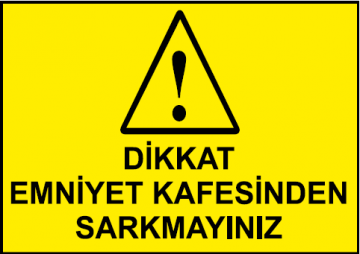 Dikkat Emniyet Kafesinden Sarkmayınız Uyarı Levhası / 10 Adet