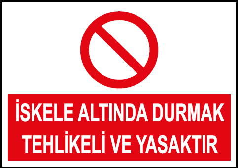 İskele Altında Durmak Tehlikeli ve Yasaktır Uyarı Levhası / 10 Adet