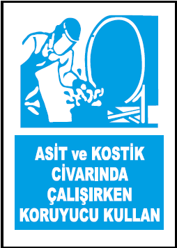 Asit ve Kostik Civarında Çalışırken Koruyucu Kullan Uyarı Levhası / 10 Adet